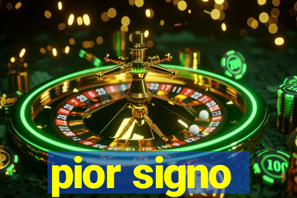 pior signo